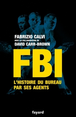 FBI, L'histoire du Bureau par ses agents (9782213638690-front-cover)