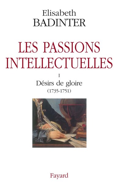 Les passions intellectuelles tome I, I Désirs de gloire (1735-1751) (9782213604152-front-cover)