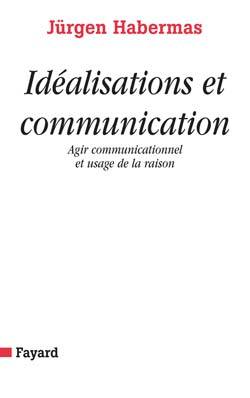 Idéalisations et communication, Agir communicationnel et usage de la raison (9782213617848-front-cover)
