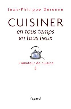 Cuisiner en tous temps, en tous lieux, L'amateur de cuisine 3 (9782213651552-front-cover)
