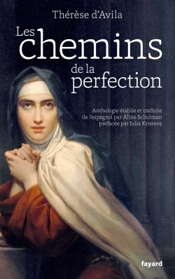 Les chemins de la perfection, Anthologie des &oeliguvres de Thérèse d'Avila établie et traduite par Aline Schulman (9782213662305-front-cover)