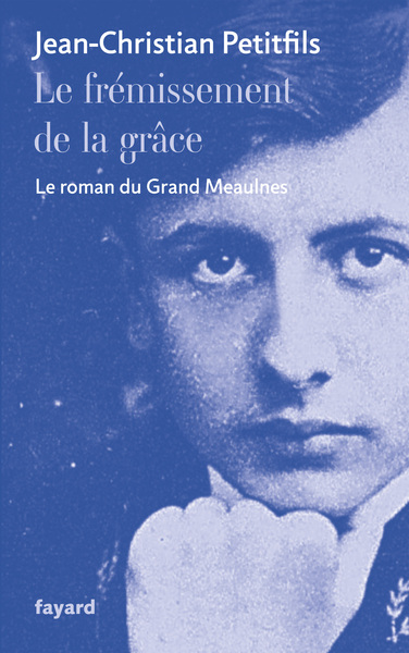 Le frémissement de la grâce, Le roman du Grand Meaulnes (9782213670980-front-cover)