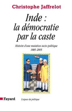 Inde : la démocratie par la caste, Histoire d'une mutation socio-politique (1885-2005) (9782213624266-front-cover)