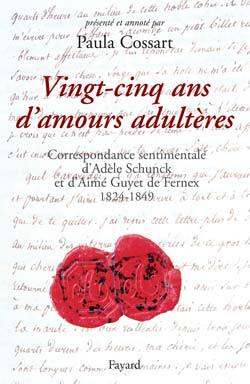 Vingt-cinq ans d'amours adultères, Correspondance amoureuse d'Adèle Schunck et d'Aimé Guyet de Fernex 1824-1849 (9782213625966-front-cover)