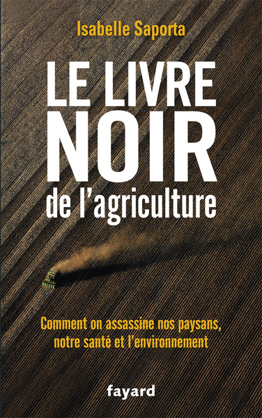 Le livre noir de l'agriculture, Comment on assassine nos paysans, notre santé et l'environnement (9782213656038-front-cover)