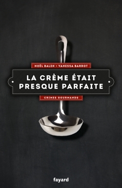 La crème était presque parfaite, Crimes gourmands (9782213681153-front-cover)