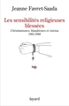 Les sensibilités religieuses blessées, Christianismes, blasphèmes et cinéma. 1965-1988 (9782213671093-front-cover)
