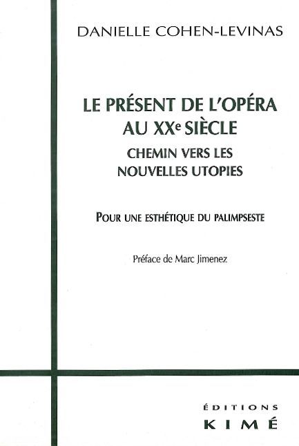 Le Present de l'Opera au Xxe Siècle, Chemin Vers les Nouvelles Utopies (9782841741670-front-cover)
