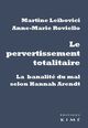Le Pervertissement totalitaire, La banalité du mal selon Hannah Arendt (9782841747795-front-cover)