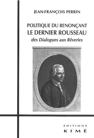 Politique du Renoncant:Le Dernier Rousseau, Des Dialogues Aux Reveries (9782841745463-front-cover)