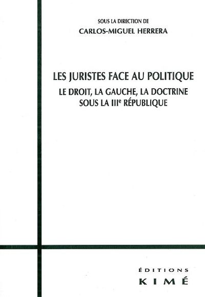 Les Juristes Face au Politique T. 1, Le Droit,La Gauche,La Doctrine Sous la 3 (9782841743032-front-cover)
