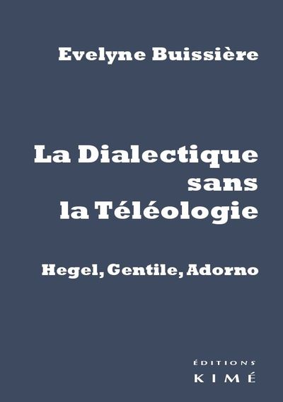 Dialectique Sans la Teleologie : Gentile, Hegel, Adorno, Gentile, Hegel, Adorno (9782841747375-front-cover)