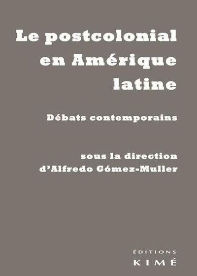Le Postcolonial en Amerique Latine, Debats Contemporains (9782841747436-front-cover)