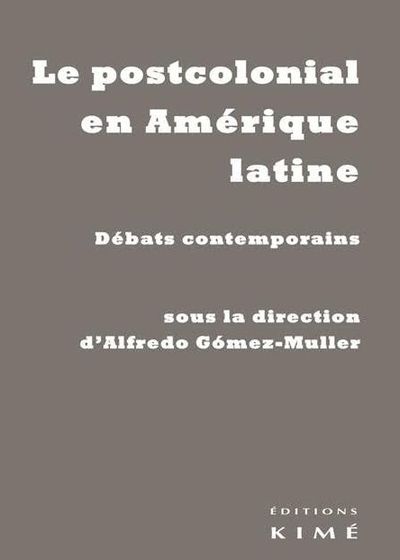 Le Postcolonial en Amerique Latine, Debats Contemporains (9782841747436-front-cover)