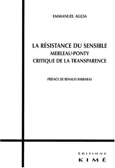 La Résistance du Sensible, Merleau-Ponty Critique de la Transparenc (9782841744428-front-cover)