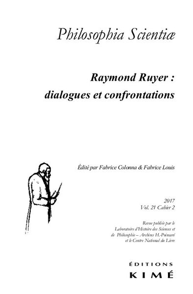 Philosophia Scientiae T. 21 / 2 2017, Raymond Ruyer :Dialogues et Confrontations (9782841747955-front-cover)