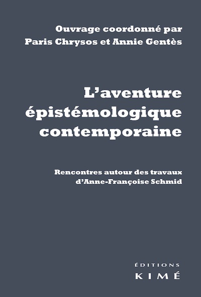 L' aventure épistémologique contemporaine, Rencontres autour des travaux d’Anne-Françoise Schmid (9782841749171-front-cover)