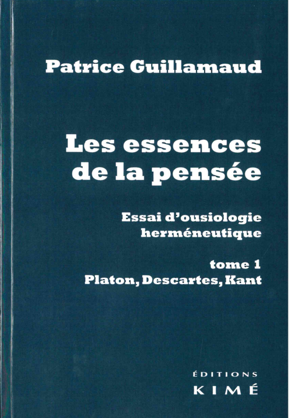 Les essences de la pensée. Essai d'ousiologie herméneutique, tome 1 : Platon, Descartes, Kant (9782841749423-front-cover)