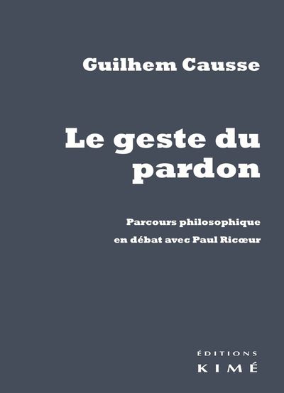 Le Geste du Pardon, Parcours Philosophique en Debat Avec... (9782841746750-front-cover)
