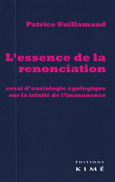 L' Essence de la Renonciation, Essai d'Ousiologie Egologique sur La... (9782841746446-front-cover)