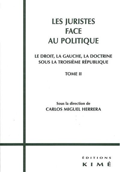 Les Juristes Face au Politique T. 2, Droit, Gauche, Doctrine Sous la Iii Rep. (9782841743643-front-cover)