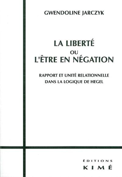 La Liberté ou l'Être en Negation, Rapport et Unite Relationnelle dans La (9782841745081-front-cover)