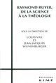 Raymond Ruyer de Science a Theologie (9782841740178-front-cover)