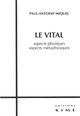 Le Vital, Aspects Physiques,Aspects Metaphysiques (9782841745395-front-cover)
