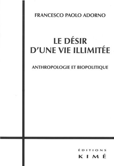 Le Desir d'une Vie Illimitee, Anthropologie et Biopolitique (9782841745746-front-cover)