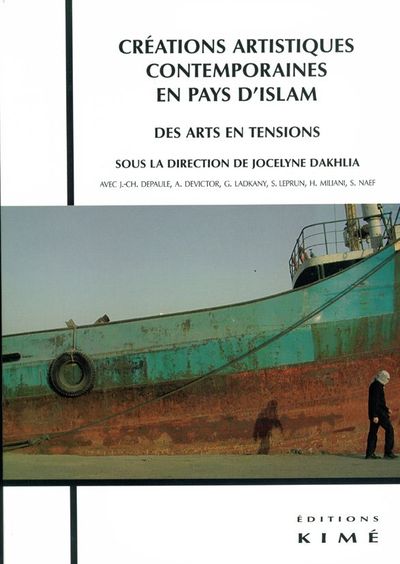 Créations Artistiques Contemporaines en Pays d'Islam, Des Arts en Tensions (9782841744022-front-cover)
