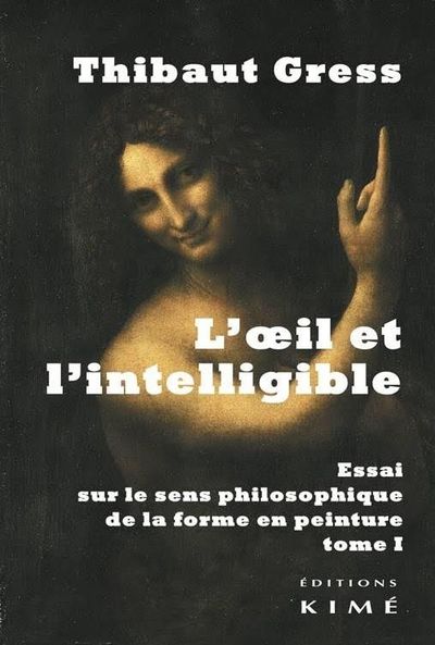 L' Oeil et l'Intelligible T. 1, Essai sur le Sens Philosophique de La... (9782841747153-front-cover)