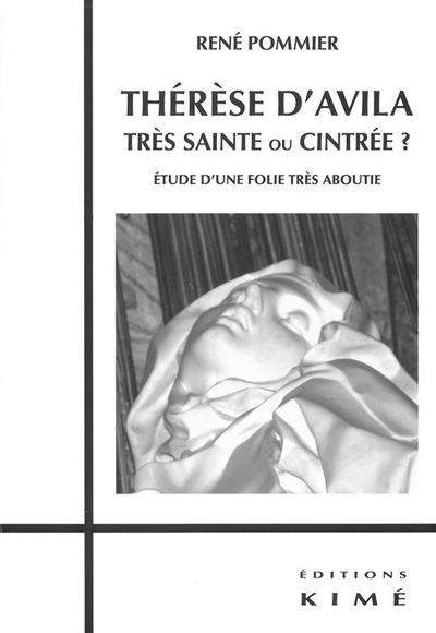 Therese d'Avila,Tres Sainte ou Cintree ?, Etude d'une Folie Tres Aboutie (9782841745548-front-cover)