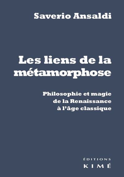 Les Liens de la métamorphose, Philosophie et magie de la Renaissance à l'âge classique (9782841747993-front-cover)