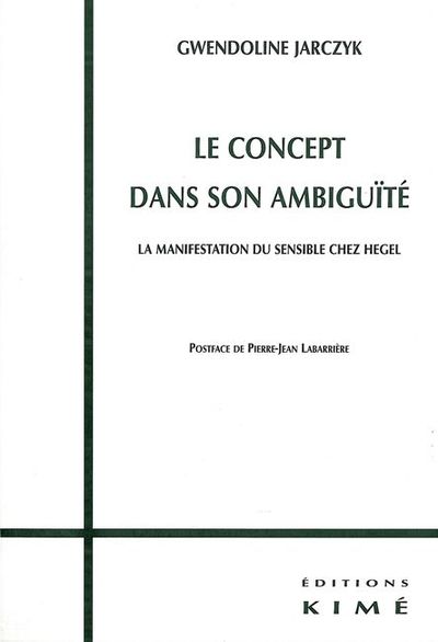 Le Concept dans son Ambiguite, La Manifestation du Sensible Chez Hegel (9782841743858-front-cover)