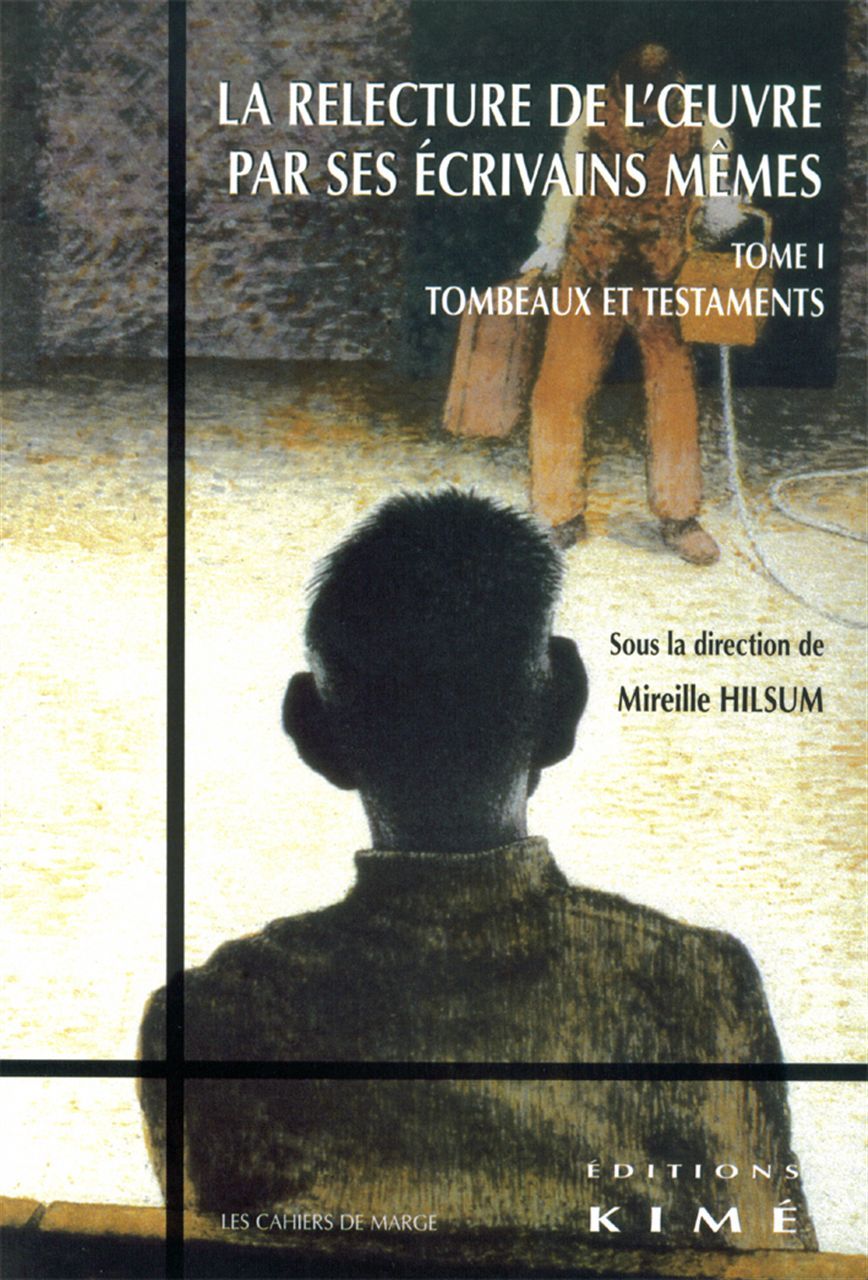 Relecture de l'Œuvre par ses Écrivains Memes T. 1, Testaments et Tombeaux Xviiie-Xxe Siècle (9782841744220-front-cover)