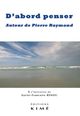 D'abord penser, Autour de Pïerre Raymond (9782841747931-front-cover)