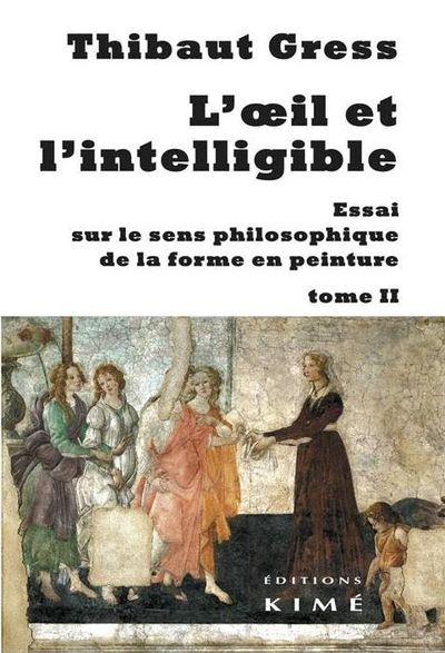 L' Oeil et l'Intelligible T. 2, Essai sur le Sens Philosophique de La... (9782841747160-front-cover)