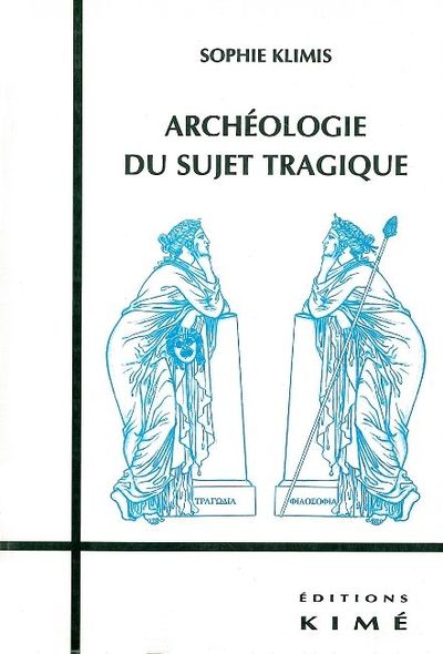 Archeologie du Sujet Tragique, Philosophie de la Tragedie (9782841743131-front-cover)