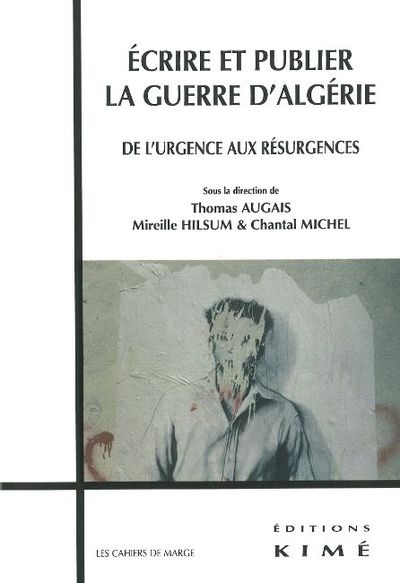 Ecrire et Publier la Guerre d'Algerie, De l'Urgence Aux Resurgences (9782841745425-front-cover)
