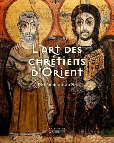 L'ART DES CHRÉTIENS D'ORIENT, De l'Euphrate au Nil (9782850888847-front-cover)
