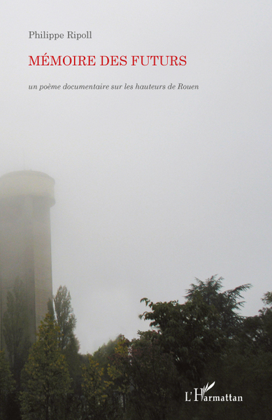 Mémoire des futurs, Un poème documentaire sur les hauteurs de Rouen (9782296108066-front-cover)
