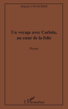 Un voyage avec Carlota, au coeur de la folie, Roman (9782296101074-front-cover)