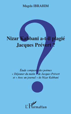Nizar Kabbani a-t-il plagié Jacques Prévert ?, Etude comparée des poèmes - "Déjeuner du matin" de Jacques Prévert et "Avec un jo (9782296121898-front-cover)