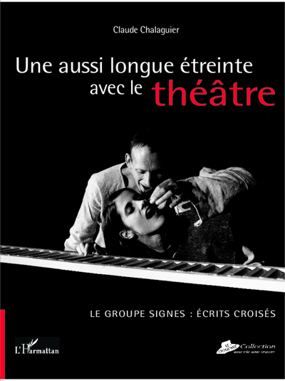 Une aussi longue étreinte avec le théâtre., Le Groupe Signes : écrits croisés. (9782296114678-front-cover)