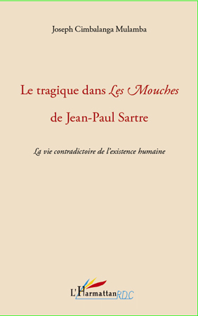 Le tragique dans Les Mouches de Jean-Paul Sartre, La vie contradictoire de l'existence humaine (9782296130524-front-cover)