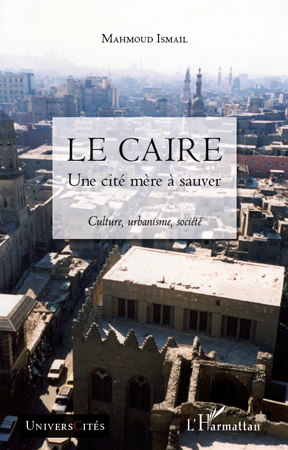 Le Caire, Une cité mère à sauver - Culture, urbanisme, société (9782296120761-front-cover)