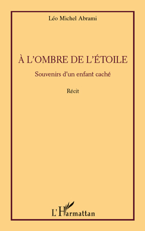 A l'ombre de l'étoile, Souvenirs d'un enfant caché - Récit (9782296124257-front-cover)