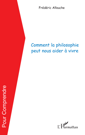 Comment la philosophie peut nous aider à vivre (9782296101081-front-cover)