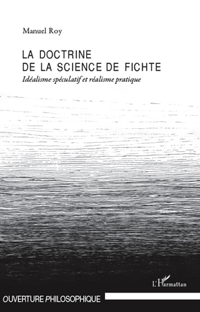 La doctrine de la science de Fichte, Idéalisme spéculatif et réalisme pratique (9782296126305-front-cover)