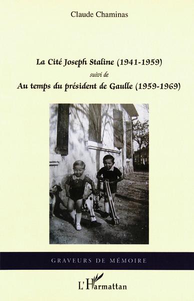 La Cité Joseph Staline (1941 - 1959), Suivi de - Au temps du président de Gaulle (1959 - 1969) (9782296103726-front-cover)